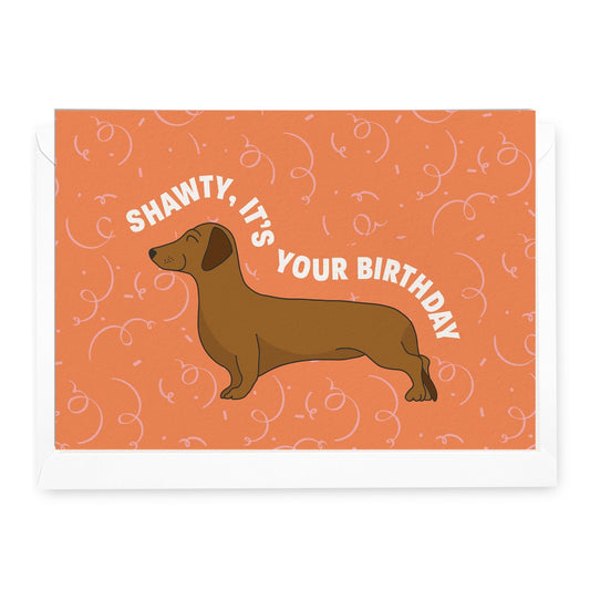 'Shawty, It's Your Birthday' Dachshund Greeting Card (RRP $6.95)